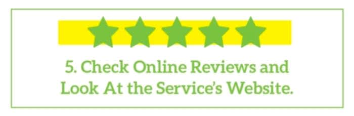 Check Online Reviews and Look at the Service's Website